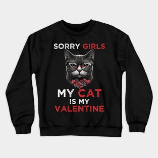 Sorry Girls my Cat is My Valentine - Funny Valentines day Gifts Ideas For Cats Lovers Crewneck Sweatshirt